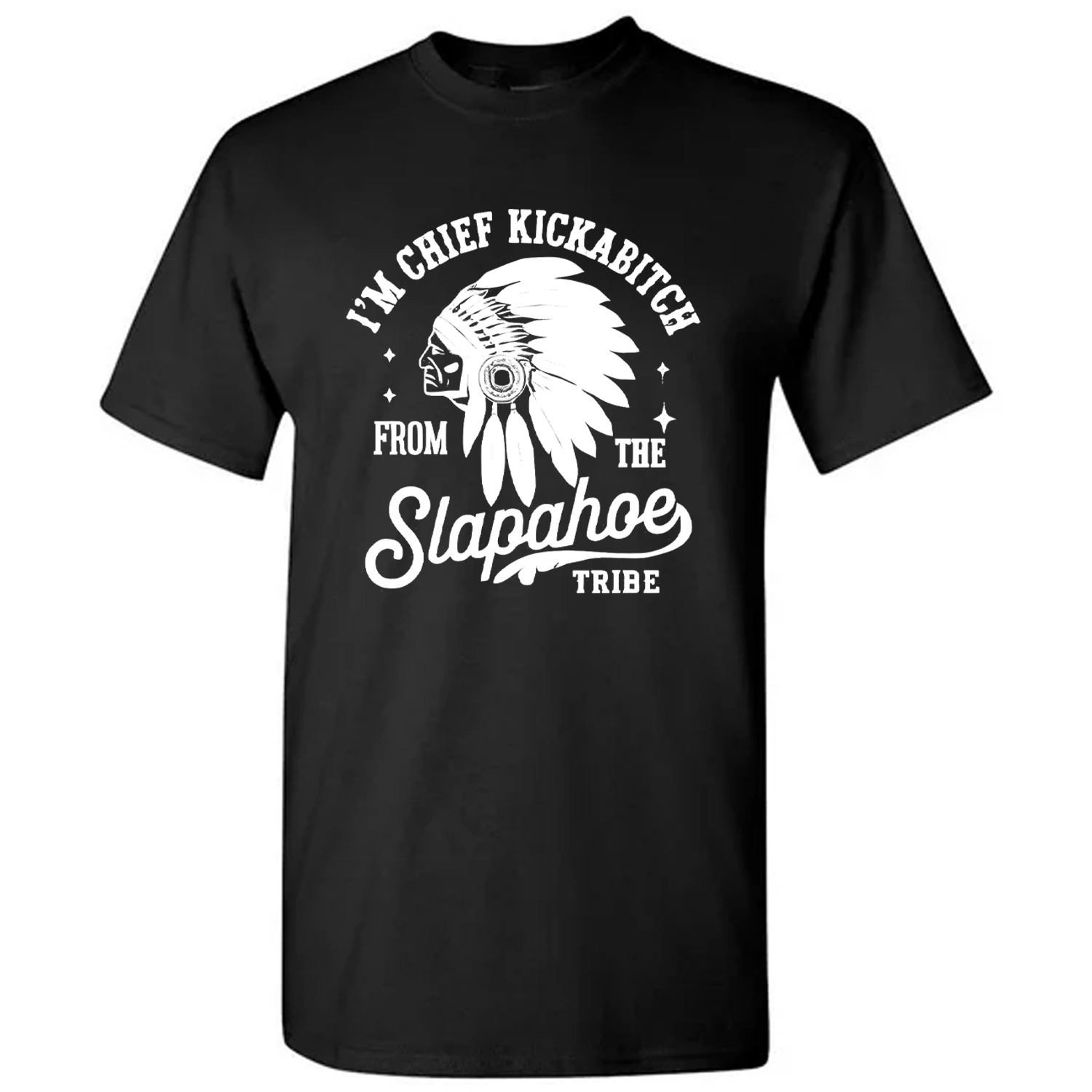 Chief Kickabitch Funny Parody Shirt - Slapahoe Tribe Graphic Tee, Vintage Sarcastic Humor Shirt