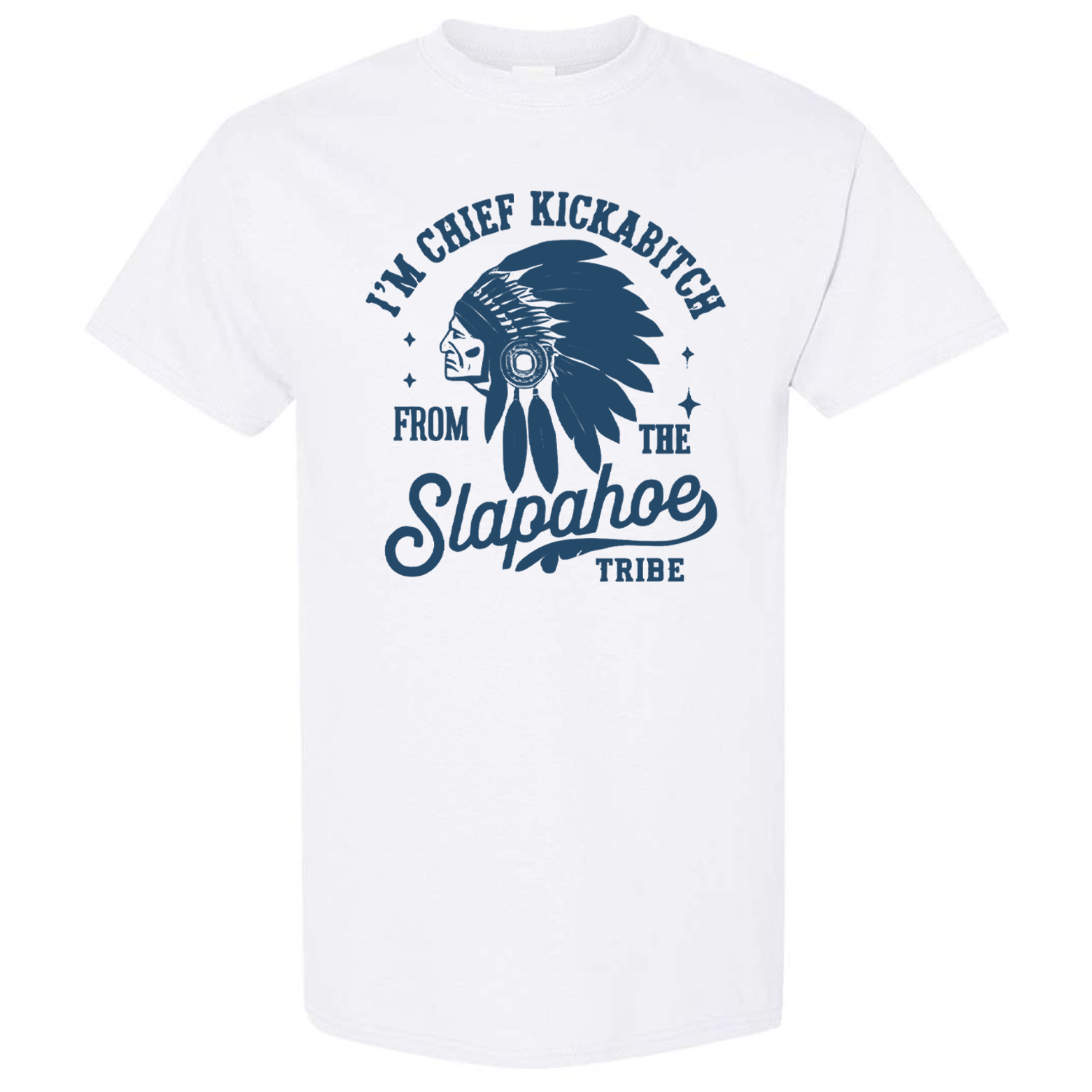 Chief Kickabitch Funny Parody Shirt - Slapahoe Tribe Graphic Tee, Vintage Sarcastic Humor Shirt